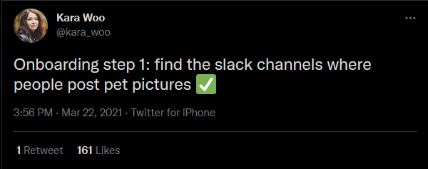 Tweet from Kara Woo saying Onboarding step 1: Find the slack channels where people post pet pictures